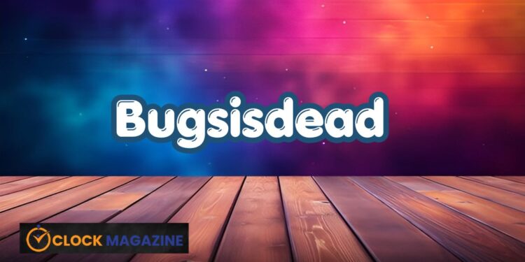 Bugsisdead