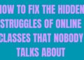 How to Fix the Hidden Struggles of Online Classes That Nobody Talks About