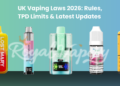 UK Vaping Laws 2026: Rules, TPD Limits & Latest Updates